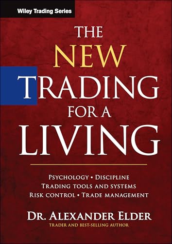 The New Trading for a Living: Psychology, Discipline, Trading Tools and Systems, Risk Control, Trade Management
