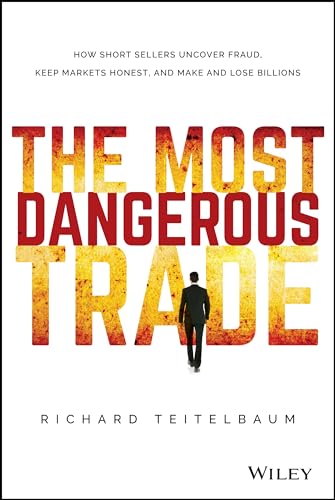 The Most Dangerous Trade: How Short Sellers Uncover Fraud, Keep Markets Honest, and Make and Lose Billions (Bloomberg)