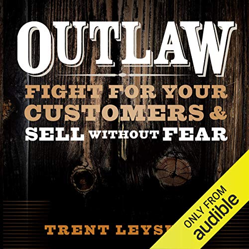 Outlaw: Fight for Your Customers and Sell Without Fear