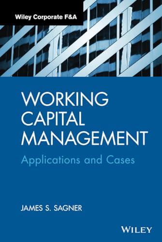 Working Capital Management - Applications and Cases: Applications and Case Studies (Wiley Corporate F&A)