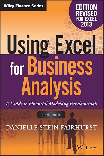 Using Excel for Business Analysis: A Guide to Financial Modelling Fundamentals (Wiley Finance)