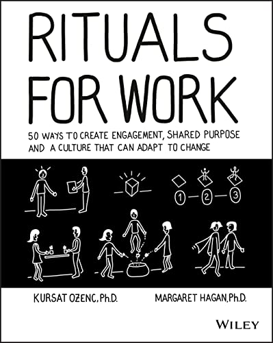 Rituals for Work: 50 Ways to Create Engagement, Shared Purpose, and a Culture of Bottom-Up Innovation