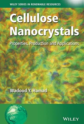 Cellulose Nanocrystals: Properties, Production and Applications (Wiley Series in Renewable Resource)
