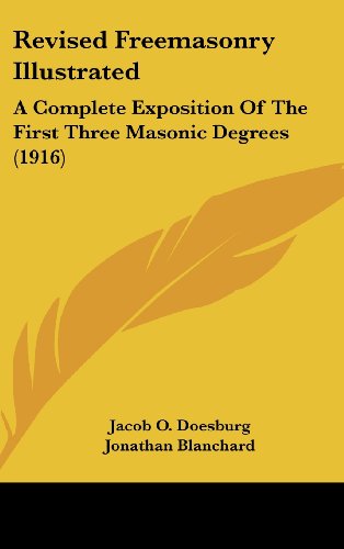 Revised Freemasonry Illustrated: A Complete Exposition of the First Three Masonic Degrees (1916)