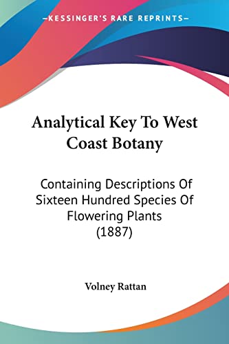 Analytical Key To West Coast Botany: Containing Descriptions Of Sixteen Hundred Species Of Flowering Plants (1887)