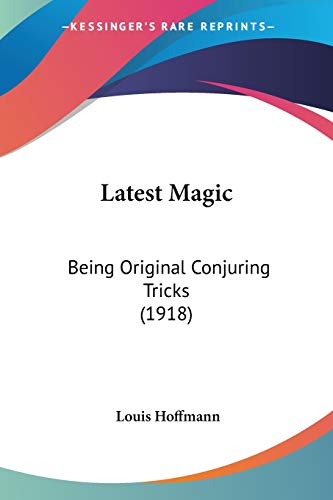Latest Magic: Being Original Conjuring Tricks (1918)
