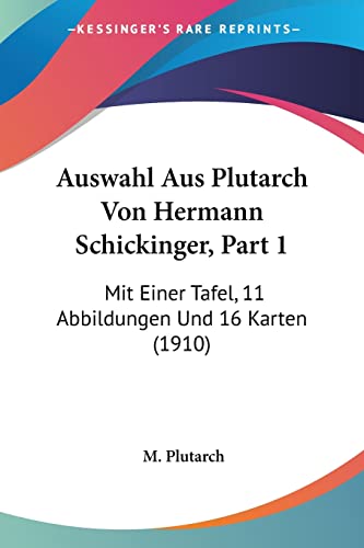 Auswahl Aus Plutarch Von Hermann Schickinger, Part 1: Mit Einer Tafel, 11 Abbildungen Und 16 Karten (1910) (English and German Edition)