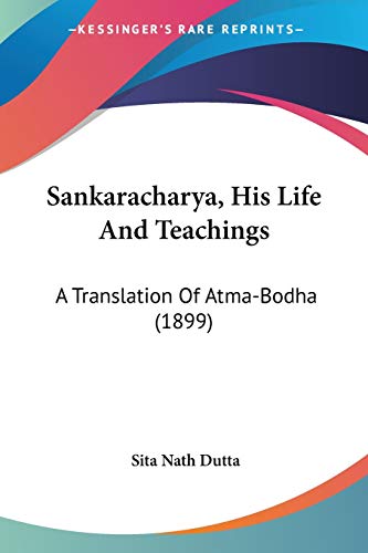 Sankaracharya, His Life And Teachings: A Translation Of Atma-Bodha (1899)