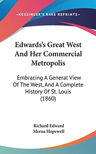 Edwards's Great West And Her Commercial Metropolis: Embracing A General View Of The West, And A Complete History Of St. Louis (1860)