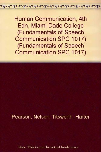 Human Communication, 4th Edn, Miami Dade College (Fundamentals of Speech Communication SPC 1017)