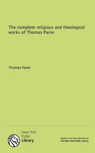The complete religious and theological works of Thomas Paine