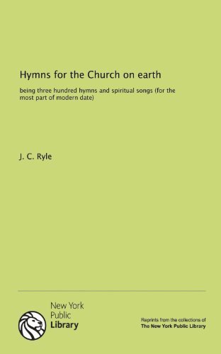 Hymns for the Church on earth: being three hundred hymns and spiritual songs (for the most part of modern date)
