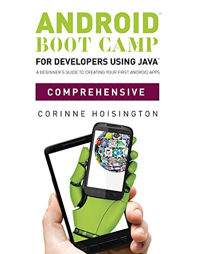 Android Boot Camp for Developers using Java™, Comprehensive: A Beginner's Guide to Creating Your First Android Apps