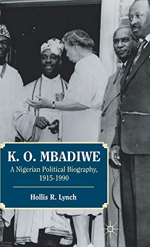 K. O. Mbadiwe: A Nigerian Political Biography, 1915-1990
