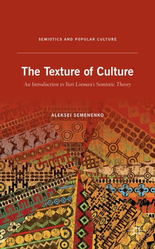 The Texture of Culture: An Introduction to Yuri Lotman's Semiotic Theory