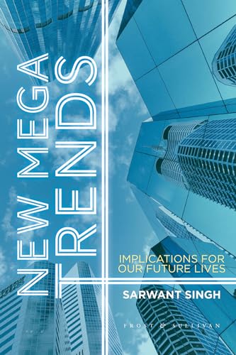 New Mega Trends: Implications for our Future Lives