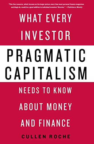 Pragmatic Capitalism: What Every Investor Needs to Know About Money and Finance