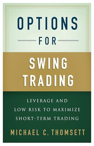 Options for Swing Trading: Leverage and Low Risk to Maximize Short-Term Trading