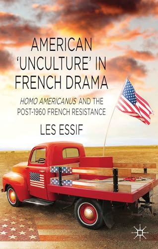 American ‘Unculture’ in French Drama: Homo Americanus and the Post-1960 French Resistance
