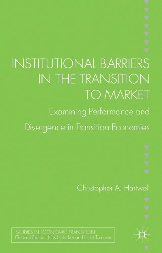 Institutional Barriers in the Transition to Market: Examining Performance and Divergence in Transition Economies (Studies in Economic Transition)