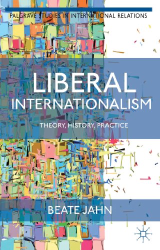 Liberal Internationalism: Theory, History, Practice (Palgrave Studies in International Relations)