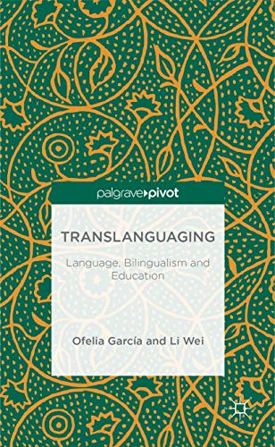 Translanguaging: Language, Bilingualism and Education (Palgrave Pivot)