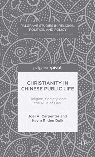 Christianity in Chinese Public Life: Religion, Society, and the Rule of Law (Palgrave Studies in Religion, Politics, and Policy)