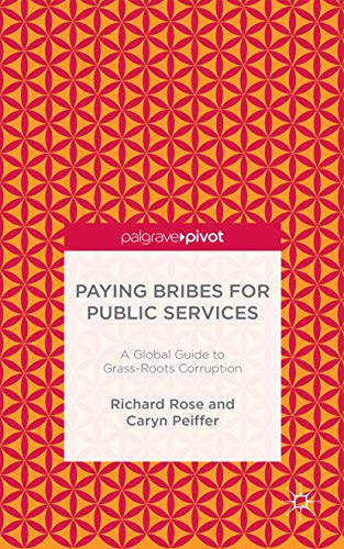 Paying Bribes for Public Services: A Global Guide to Grass-Roots Corruption