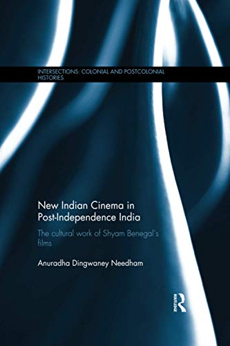 New Indian Cinema in Post-Independence India: The Cultural Work of Shyam Benegal’s Films