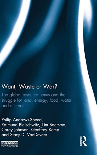Want, Waste or War?: The Global Resource Nexus and the Struggle for Land, Energy, Food, Water and Minerals