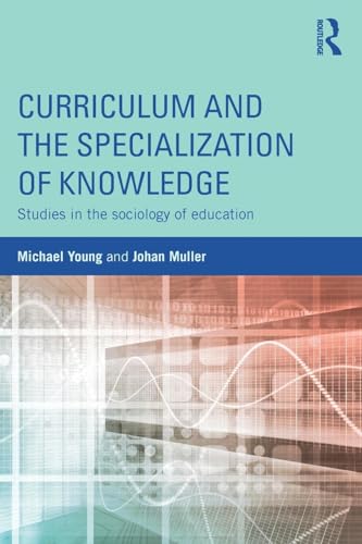 Curriculum and the Specialization of Knowledge: Studies in the sociology of education