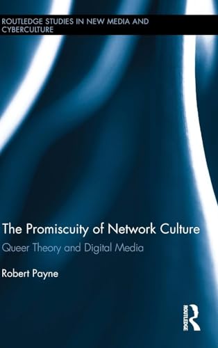 The Promiscuity of Network Culture: Queer Theory and Digital Media
