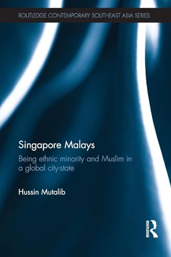 Singapore Malays: Being Ethnic Minority and Muslim in a Global City-State