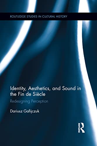 Identity, Aesthetics, and Sound in the Fin de Siècle: Redesigning Perception