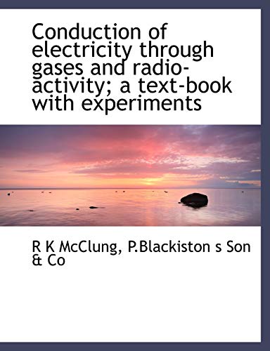 Conduction of electricity through gases and radio-activity; a text-book with experiments