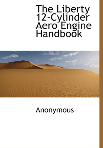 The Liberty 12-Cylinder Aero Engine Handbook
