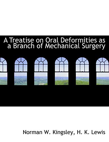 A Treatise on Oral Deformities as a Branch of Mechanical Surgery
