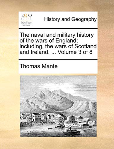 The naval and military history of the wars of England; including, the wars of Scotland and Ireland. ... Volume 3 of 8