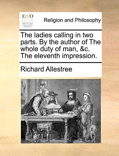 The ladies calling in two parts. By the author of The whole duty of man, &c. The eleventh impression.