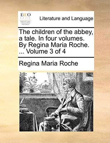 The Children of the Abbey, a Tale. in Four Volumes. by Regina Maria Roche. ... Volume 3 of 4