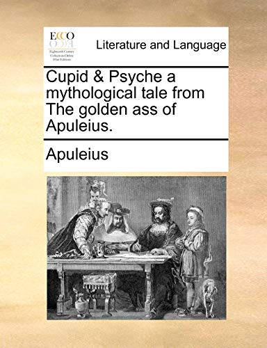Cupid & Psyche a Mythological Tale from the Golden Ass of Apuleius