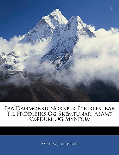 Frá Danmörku Nokkrir Fyrirlestrar Til Fróðleiks Og Skemtunar, Ásamt Kvæðum Og Myndum