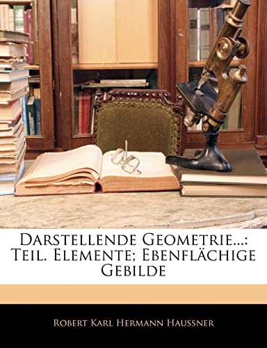Darstellende Geometrie...: Teil. Elemente; Ebenflachige Gebilde