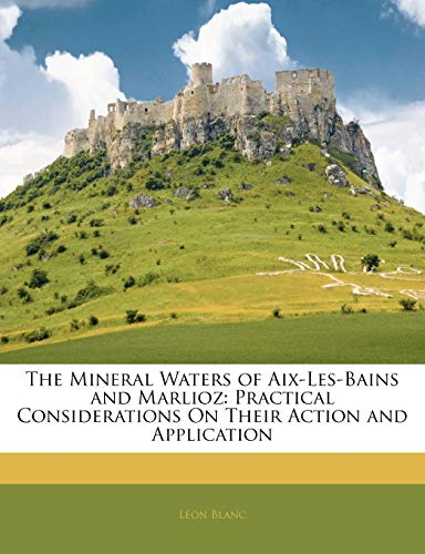 The Mineral Waters of AIX-Les-Bains and Marlioz: Practical Considerations on Their Action and Application