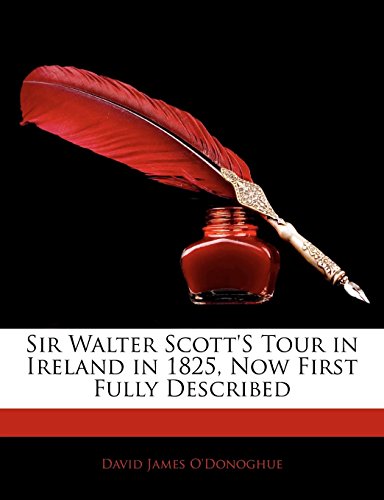 Sir Walter Scott's Tour in Ireland in 1825, Now First Fully Described