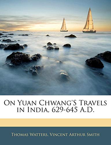 On Yuan Chwang's Travels in India, 629-645 A.D.