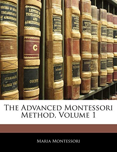The Advanced Montessori Method, Volume 1