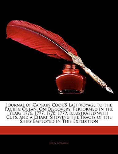Journal of Captain Cook's Last Voyage to the Pacific Ocean, on Discovery: Performed in the Years 1776, 1777, 1778, 1779. Illustrated with Cuts, and a Chart, Shewing the Tracts of the Ships Employed in This Expedition