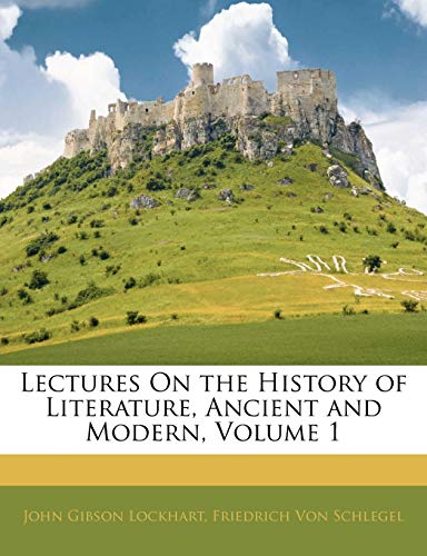 Lectures on the History of Literature, Ancient and Modern, Volume 1