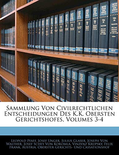 Sammlung Von Civilrechtlichen Entscheidungen Des K.K. Obersten Gerichtshofes, Volumes 3-4